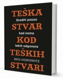 TEŠKA STVAR KOD TEŠKIH STVARI - GRADITI POSAO KAD NEMA LAKIH ODGOVORA-0 TEŠKA STVAR KOD TEŠKIH STVARI - GRADITI POSAO KAD NEMA LAKIH ODGOVORA-0