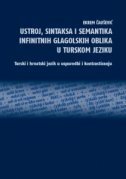 USTROJ, SINTAKSA I SEMANTIKA INFINITNIH GLAGOLSKIH OBLIKA U TURSKOM JEZIKU - Turski i hrvatski jezik u usporedbi i kontrastiranju-0