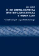 USTROJ, SINTAKSA I SEMANTIKA INFINITNIH GLAGOLSKIH OBLIKA U TURSKOM JEZIKU - Turski i hrvatski jezik u usporedbi i kontrastiranju-0 USTROJ, SINTAKSA I SEMANTIKA INFINITNIH GLAGOLSKIH OBLIKA U TURSKOM JEZIKU - Turski i hrvatski jezik u usporedbi i kontrastiranju-0