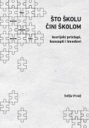 ŠTO ŠKOLU ČINI ŠKOLOM - Teorijski pristupi, koncepti i trendovi-0 ŠTO ŠKOLU ČINI ŠKOLOM - Teorijski pristupi, koncepti i trendovi-0
