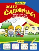 MALI ČAROBNJACI - PRIPREME ZA BUDUĆE PRVAŠIĆE - Vježbenica-0 MALI ČAROBNJACI - PRIPREME ZA BUDUĆE PRVAŠIĆE - Vježbenica-0