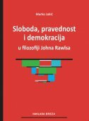 SLOBODA, PRAVEDNOST I DEMOKRACIJA U FILOZOFIJI JOHNA RAWLSA-0 SLOBODA, PRAVEDNOST I DEMOKRACIJA U FILOZOFIJI JOHNA RAWLSA-0