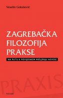 ZAGREBAČKA FILOZOFIJA PRAKSE - Na putu k povijesnom mišljenju novog-0 ZAGREBAČKA FILOZOFIJA PRAKSE - Na putu k povijesnom mišljenju novog-0