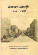 BOROVO NASELJE 1945. - 1950. - Studija društvenih, demografskih, gospodarskih i političkih prilika-0 BOROVO NASELJE 1945. - 1950. - Studija društvenih, demografskih, gospodarskih i političkih prilika-0