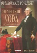 OBLIKOVANJE POVIJESTI - 100 velikih vođa-0 OBLIKOVANJE POVIJESTI - 100 velikih vođa-0