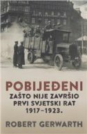 POBIJEĐENI - Zašto nije završio Prvi svjetski rat, 1917-1923.-0
