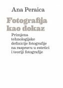 FOTOGRAFIJA KAO DOKAZ - Primjena tehnologijske definicije fotografije na raspravu o estetici i teoriji fotografije-0