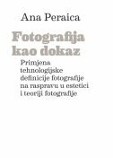 FOTOGRAFIJA KAO DOKAZ - Primjena tehnologijske definicije fotografije na raspravu o estetici i teoriji fotografije-0 FOTOGRAFIJA KAO DOKAZ - Primjena tehnologijske definicije fotografije na raspravu o estetici i teoriji fotografije-0