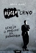 BIJELO NA CRNO - Lekcije iz prošlosti za budućnost-0 BIJELO NA CRNO - Lekcije iz prošlosti za budućnost-0
