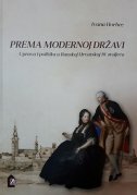 PREMA MODERNOJ DRŽAVI - Uprava i politika u Bosanskoj Hrvatskoj 18. stoljeća-0