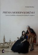 PREMA MODERNOJ DRŽAVI - Uprava i politika u Bosanskoj Hrvatskoj 18. stoljeća-0 PREMA MODERNOJ DRŽAVI - Uprava i politika u Bosanskoj Hrvatskoj 18. stoljeća-0