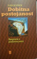 DOBITNA POSTOJANOST - Rasprave o poslovnoj etici-0 DOBITNA POSTOJANOST - Rasprave o poslovnoj etici-0