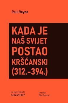 KADA JE NAŠ SVIJET POSTAO KRŠĆANSKI (312.-394.)-0 KADA JE NAŠ SVIJET POSTAO KRŠĆANSKI (312.-394.)-0