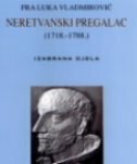 FRA LUKA VLADMIROVIĆ - NERETVANSKI PREGALAC (1718. - 1788.) - Izabrana djela-0