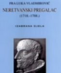 FRA LUKA VLADMIROVIĆ - NERETVANSKI PREGALAC (1718. - 1788.) - Izabrana djela-0 FRA LUKA VLADMIROVIĆ - NERETVANSKI PREGALAC (1718. - 1788.) - Izabrana djela-0