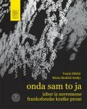 ONDA SAM TO JA - Izbor iz suvremene frankofonske kratke proze-0 ONDA SAM TO JA - Izbor iz suvremene frankofonske kratke proze-0