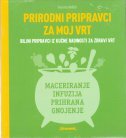 PRIRODNI PRIPRAVCI ZA MOJ VRT - Biljni pripravci iz kućne radinosti za zdravi vrt-0 PRIRODNI PRIPRAVCI ZA MOJ VRT - Biljni pripravci iz kućne radinosti za zdravi vrt-0