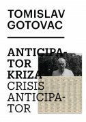 TOMISLAV GOTOVAC - ANTICIPATOR KRIZE-0 TOMISLAV GOTOVAC - ANTICIPATOR KRIZE-0
