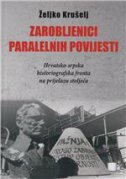 ZAROBLJENICI PARALELNIH POVIJESTI - hrvatsko-srpska historiografska fronta na prijelazu stoljeća-0 ZAROBLJENICI PARALELNIH POVIJESTI - hrvatsko-srpska historiografska fronta na prijelazu stoljeća-0