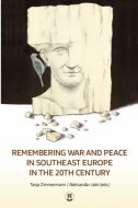 REMEMBERING WAR AND PEACE IN SOUTHEAST EUROPE IN THE 20TH CENTURY (eng.)-0 REMEMBERING WAR AND PEACE IN SOUTHEAST EUROPE IN THE 20TH CENTURY (eng.)-0