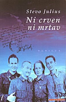 NI CRVEN NI MRTAV - odrastanje u bivšoj Jugoslaviji za vrijeme i nakon Drugog svjetskog rata-0