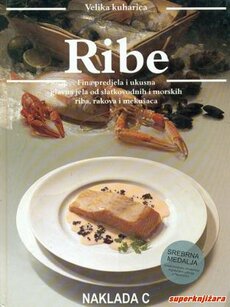 RIBE - Fina predjela i ukusna glavna jela od slatkovodnih i morskih riba, rakova i mekušaca-0
