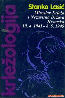 KRLEŽOLOGIJA ILI POVIJEST KRITIČKE MISLI O MIROSLAVU KRLEŽI III. - Miroslav Krleža i Nezavisna Država Hrvatska 10. 4. 1941. - 8. 5. 1945.-0