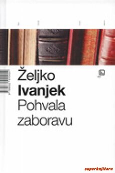 POHVALA ZABORAVU (Članci i eseji)-0