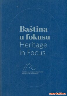 BAŠTINA U FOKUSU - HERITAGE IN FOCUS, 50 godina Instituta za povijest umjetnosti 1961.-2011.-0