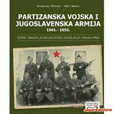 PARTIZANSKA VOJSKA I JUGOSLAVENSKA ARMIJA 1941. - 1953. : ODORE I ZNAKOVLJE SOCIJALISTIČKE JUGOSLAVIJE - KNJIGA PRVA-0