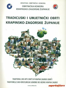 TRADICIJSKI I UMJETNIČKI OBRTI KRAPINSKO-ZAGORSKE ŽUPANIJE - TRADITIONAL AND ARTS CRAFT OF KRAPINA ZAGORJE COUNTY (hrv., eng. , njem.) + CD-0