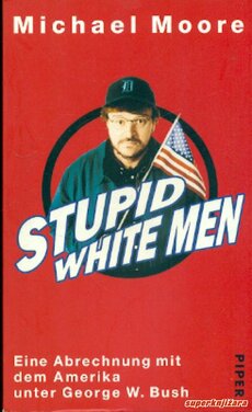 STUPID WHITE MEN - eine Abrechnung mit dem Amerika unter George W. Bush (njem.)-0