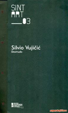 SINT ART 03 - SILVIO VUJIČIĆ: DESTRUDO (hrv., eng.)-0