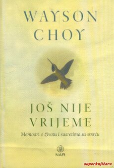 JOŠ NIJE VRIJEME - memoari o životu i susretima sa smrću-0