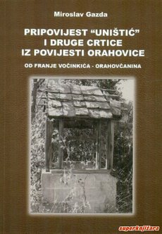 PRIPOVIJEST"UNIŠTIĆ" I DRUGE CRTICE IZ POVIJESTI ORAHOVICE - od Franje Vočinkića - Orahovčanina-0