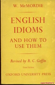 ENGLISH IDIOMS AND HOW TO USE THEM (eng.)-0