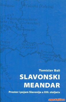 SLAVONSKI MEANDAR - prostor i pojam Slavonije u XIII. stoljeću-0
