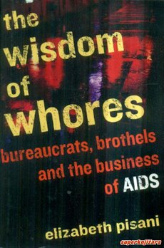 THE WISDOM OF WHORES: Bureaucrats, brothels and the business of AIDS (engl)-0