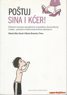 POŠTUJ SINA I KĆER! - Djetetove emocije, sposobnosti, stvaralaštvo, komunikacija i mašta - poticaji za vrednovanje kulture djetinjstva-0