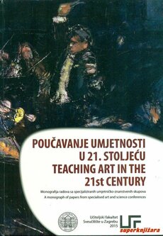 POUČAVANJE UMJETNOSTI U 21. STOLJEĆU - TEACHING ART IN TEH 21st CENTURY-0