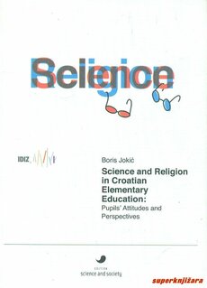 SCIENCE AND RELIGION IN CROATIAN ELEMENTARY EDUCATION: PUPILS ATTITUDES AND PERSPECTIVES (eng.)-0