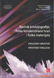 RJEČNIK KRISTALOGRAFIJE, FIZIKE KONDENZIRANE TVARI I FIZIKE MATERIJALA - englesko-hrvatski, hrvatsko-engleski-0