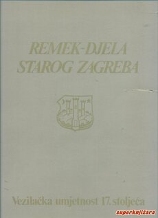 REMEK-DJELA STAROG ZAGREBA - VEZILAČKA UMJETNOST 17. stoljeća-0