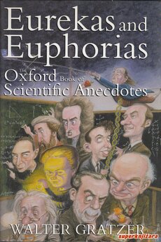 EUREKAS AND EUPHORIAS - The Oxford book of scientific Anecdotes (engl.)-0