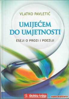 UMIJEĆEM DO UMJETNOSTI - ESEJI O PROZI I POEZIJI-0