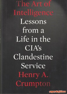 THE ART OF INTELLIGENCE - LESSONS FROM A LIFE IN THE CIAS CLANDESTINE SERVICE (eng.)-0