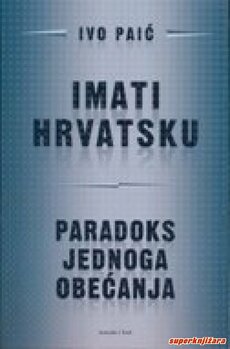 IMATI HRVATSKU - PARADOKS JEDNOG OBEĆANJA-0