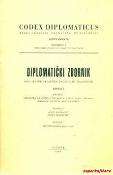 DIPLOMATIČKI ZBORNIK Kraljevine Hrvatske, Dalmacije i Slavonije, DODACI, svezak I.-0