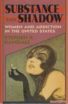 SUBSTANCE AND SHADOW - WOMEN AND ADDICTION IN THE UNITED STATES (eng.)-0
