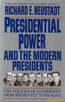 PRESIDENTIAL POWER AND THE MODERN PRESIDENTS - The politics of leadership from Roosevelt to Reagan-0